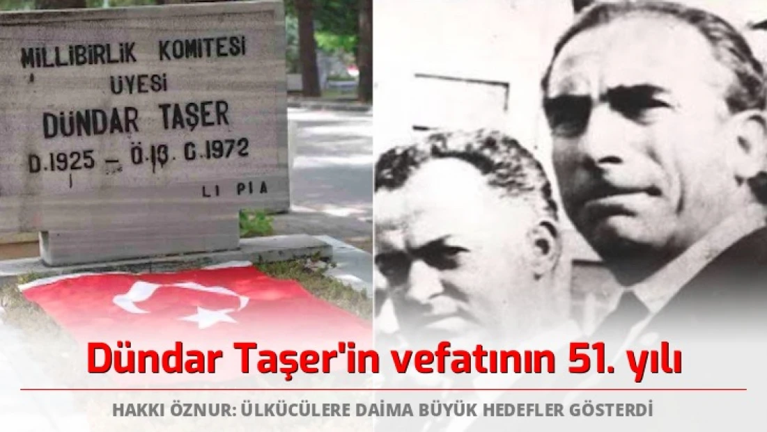 Hakkı Öznur: Dündar Taşer ülkücülere daima büyük hedefler gösterdi