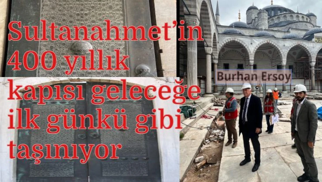 ..Ve Sultanahmet'in 400 yıllık kapısı geleceğe ilk günkü gibi taşınıyor