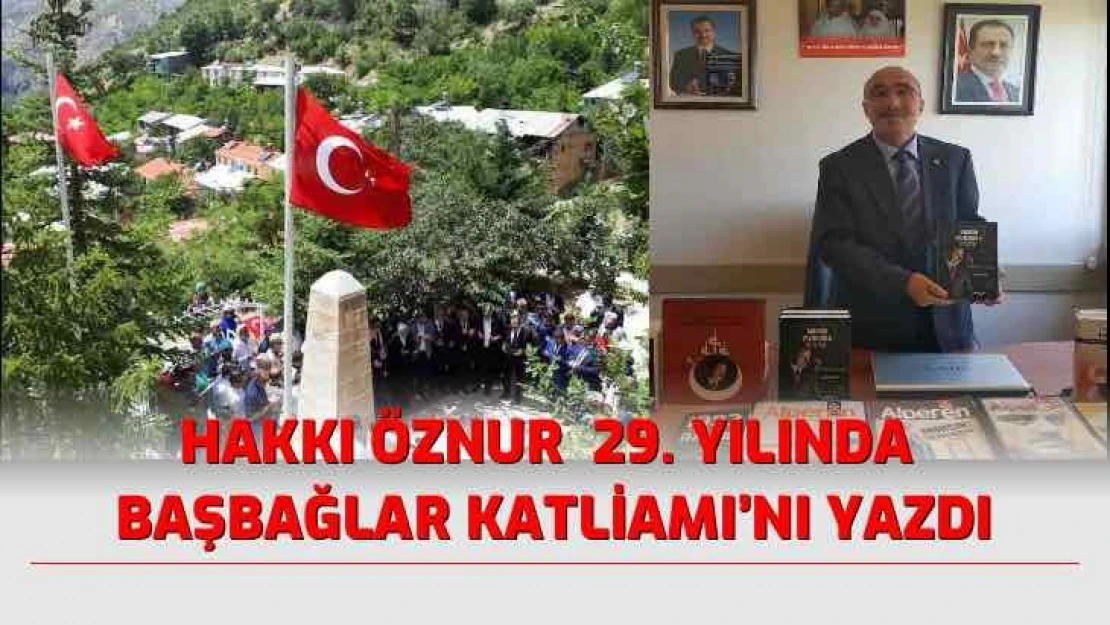 29 yıldır dinmeyen acı: Başbağlar... Hakkı Öznur yazdı