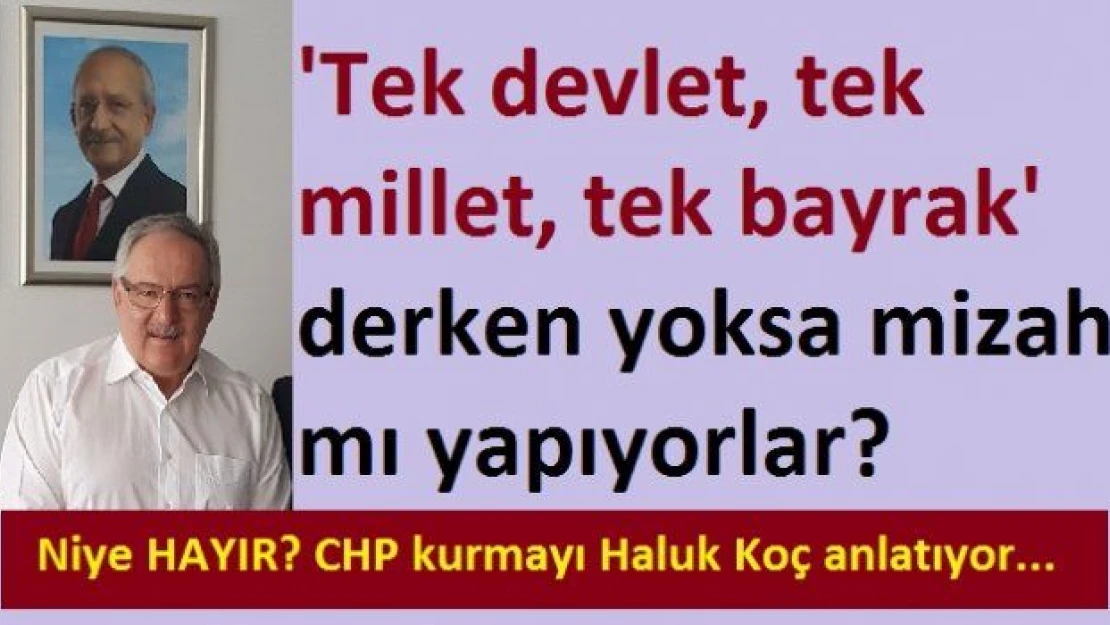 AKP 'tek devlet, tek millet, tek bayrak' sloganları ile mizah mı yapıyor yoksa?