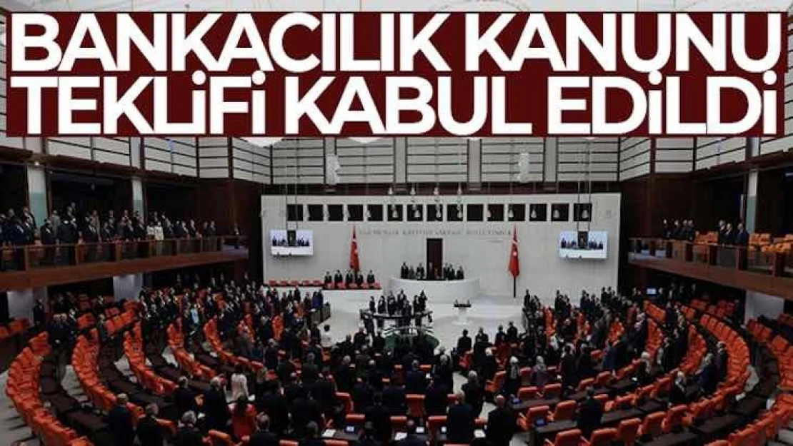 Bankacılık Kanunu teklifi kabul edildi