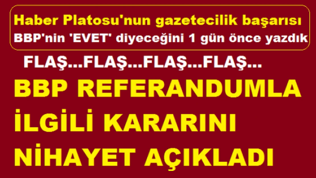 BBP kararını nihayet açıkladı / Haber Platosu flaş haber olarak duyurmuştu