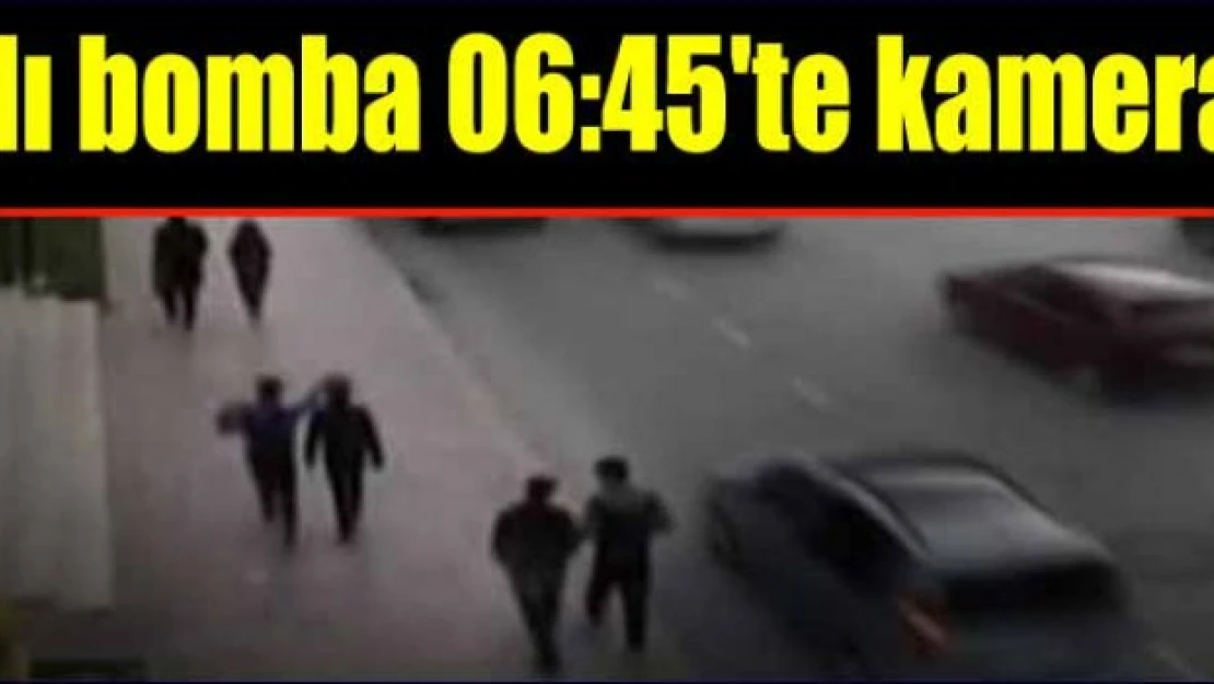 Canlı bomba 06.45'te kamerada!