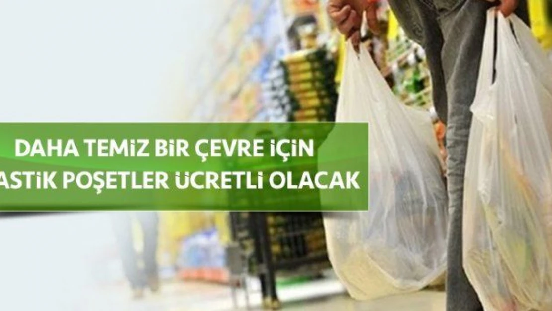 Çevre korunsun diye poşetlere ücret uygulaması