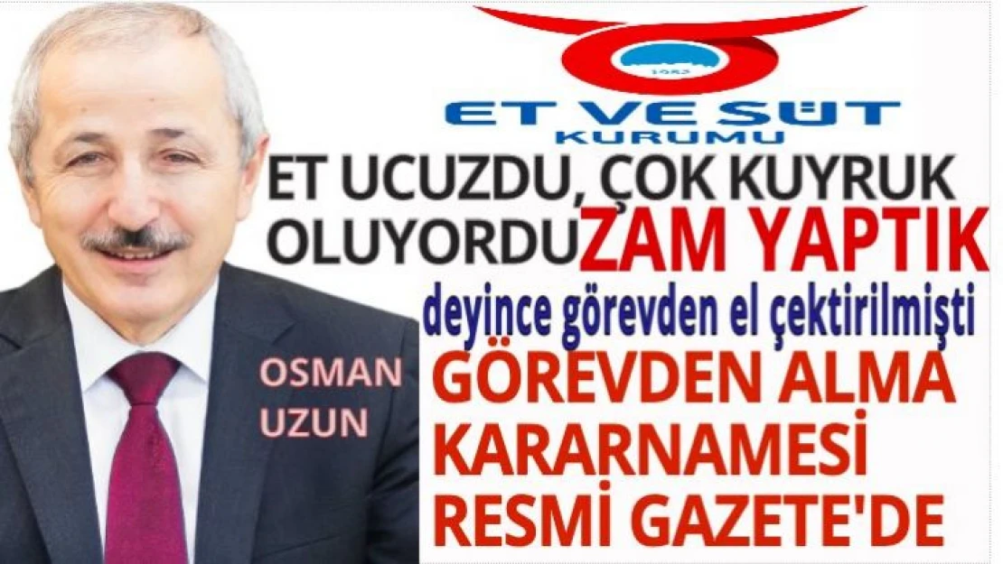 'Et ucuzdu, çok kuyruk oluyordu, zam yaptık' demişti, görevden alma kararı yayımlandı!