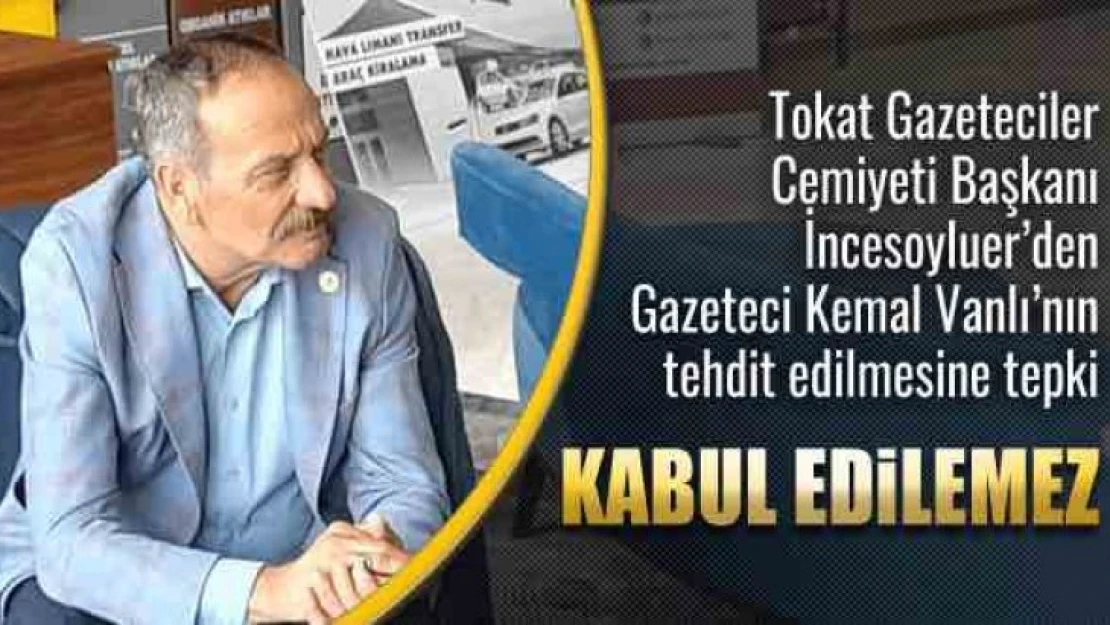 Gazeteci Vanlı'nın tehdit edilmesine Tokat Gazeteciler Cemiyeti'nden tepki