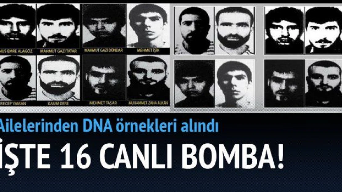 İşte 16 canlı bomba! DNA örnekleri alındı