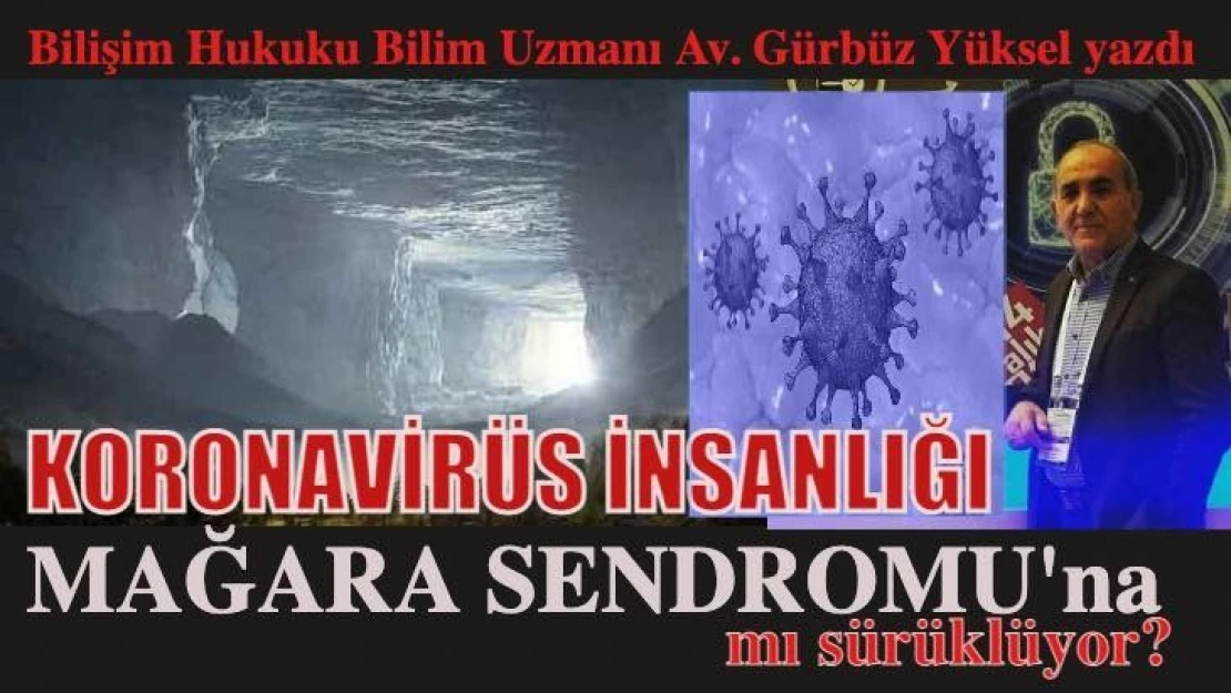 Koronavirüs insanlığı Mağara Sendromu'na mı sürüklüyor?