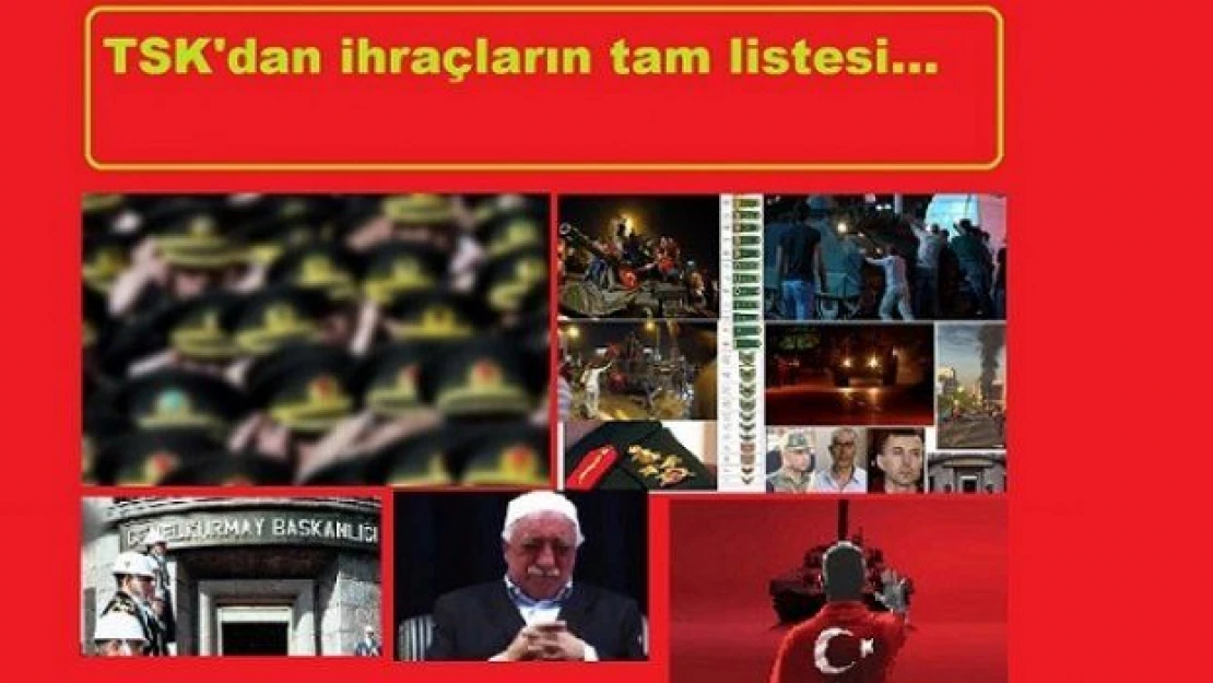 Ordudan ihraç edilen askerlerin tam listesi... Emniyet, TSK ve kamudan ihraç edildiler... Tam liste!