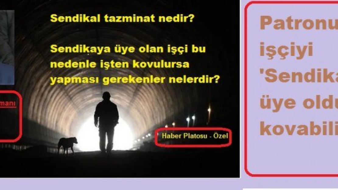 Patron işçiyi 'Sendikaya üye oldu' diye kovabilir mi?