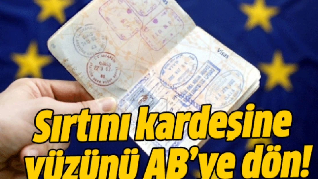  Sırtını kardeşine yüzünü AB'ye dön!