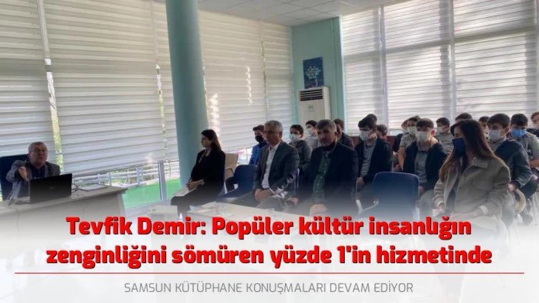 Tevfik Demir: Popüler kültür insanlığın zenginliğini sömüren yüzde 1'in hizmetinde