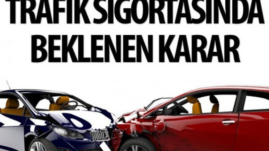 Trafik sigortasında beklenen karar