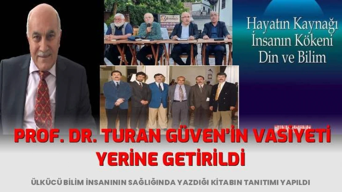 Ülkücü bilim insanı Prof. Dr. Turan Güven'in vasiyeti 'Hayatın Kaynağı İnsanın Kökeni Din ve Bilim' kitabı yayında