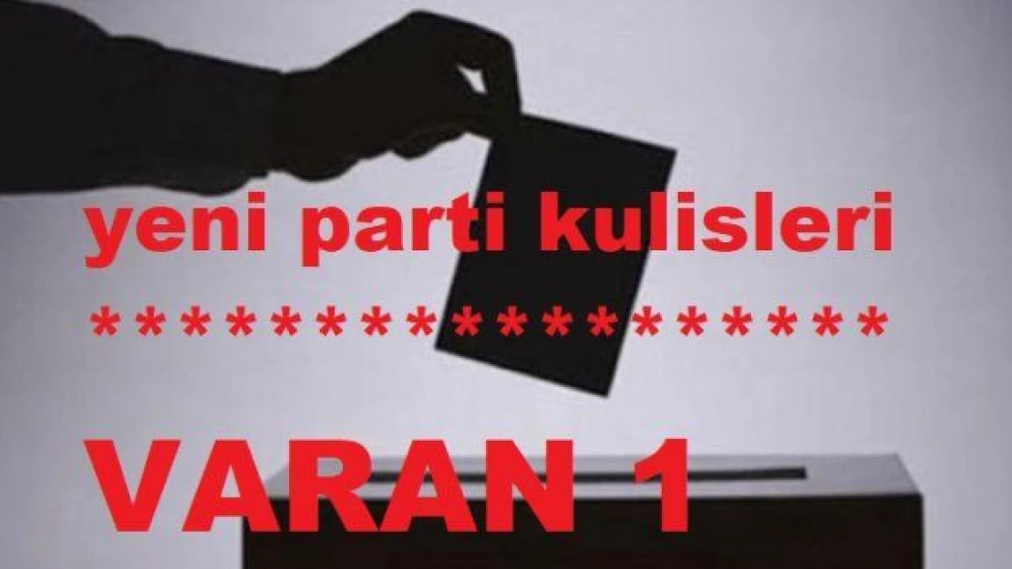 Yeni parti kulislerinde VARAN 1… İSMİ TESCİL EDİLDİ BİLE