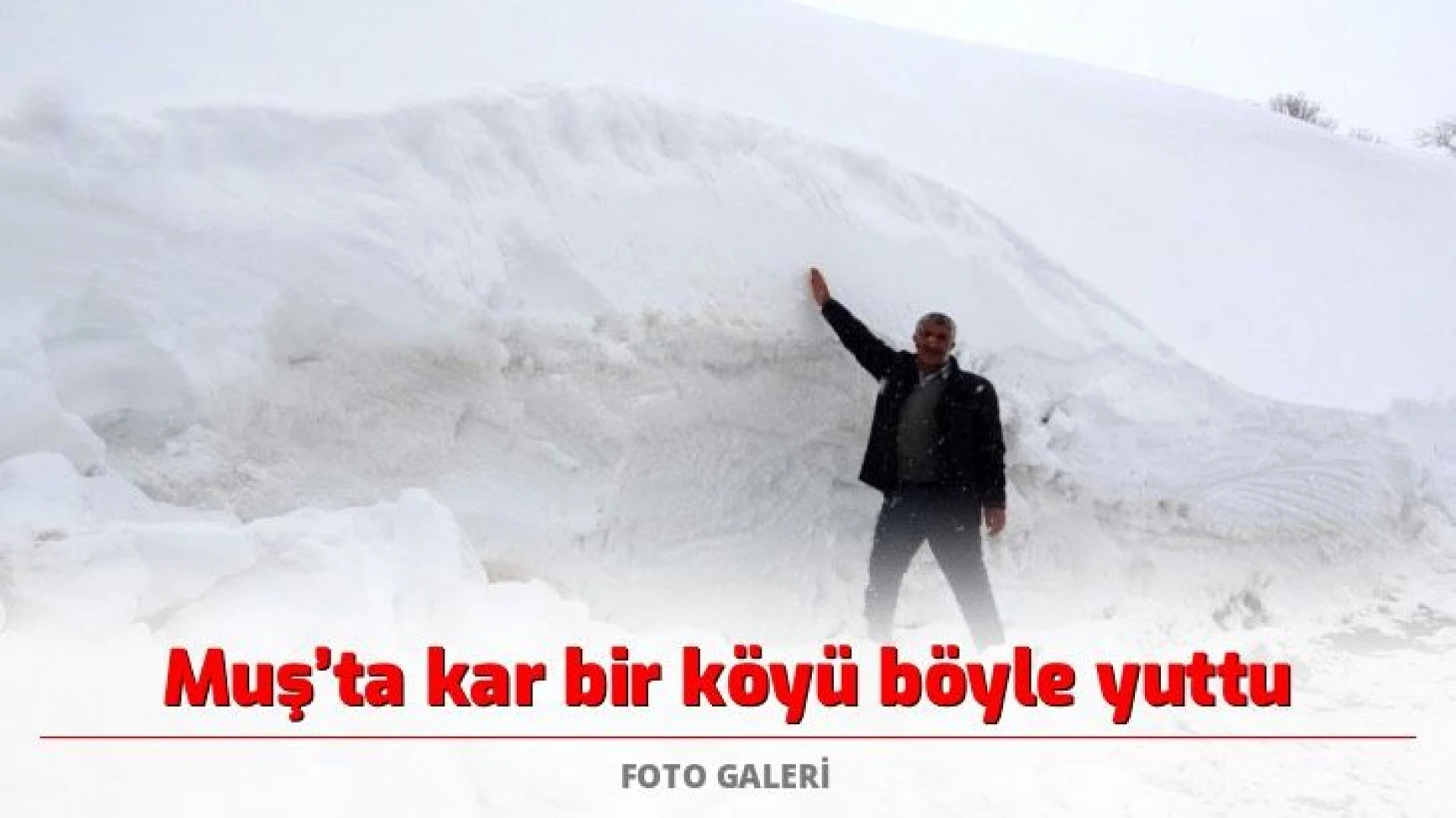 Muş’ta kar bir köyü böyle yuttu