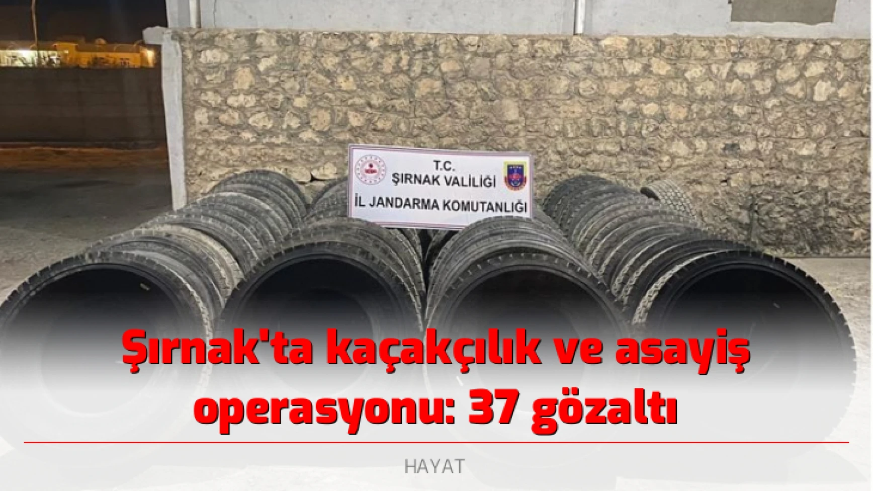 Şırnak'ta kaçakçılık ve asayiş operasyonu: 37 gözaltı