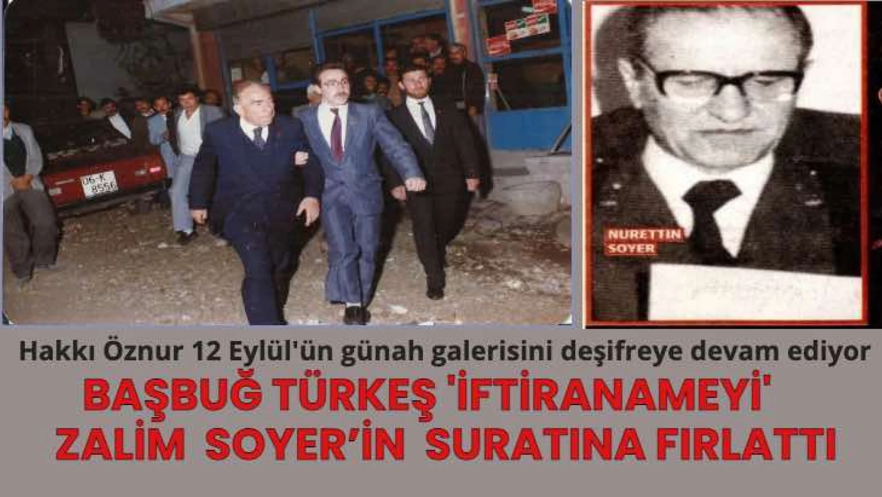 Hakkı Öznur: Başbuğ Türkeş 'iftiranameyi' Nurettin Soyer'in yüzüne fırlattı