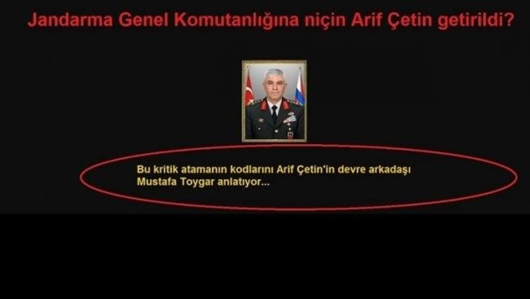 Jandarma Genel Komutanlığına niçin Arif Çetin getirildi?