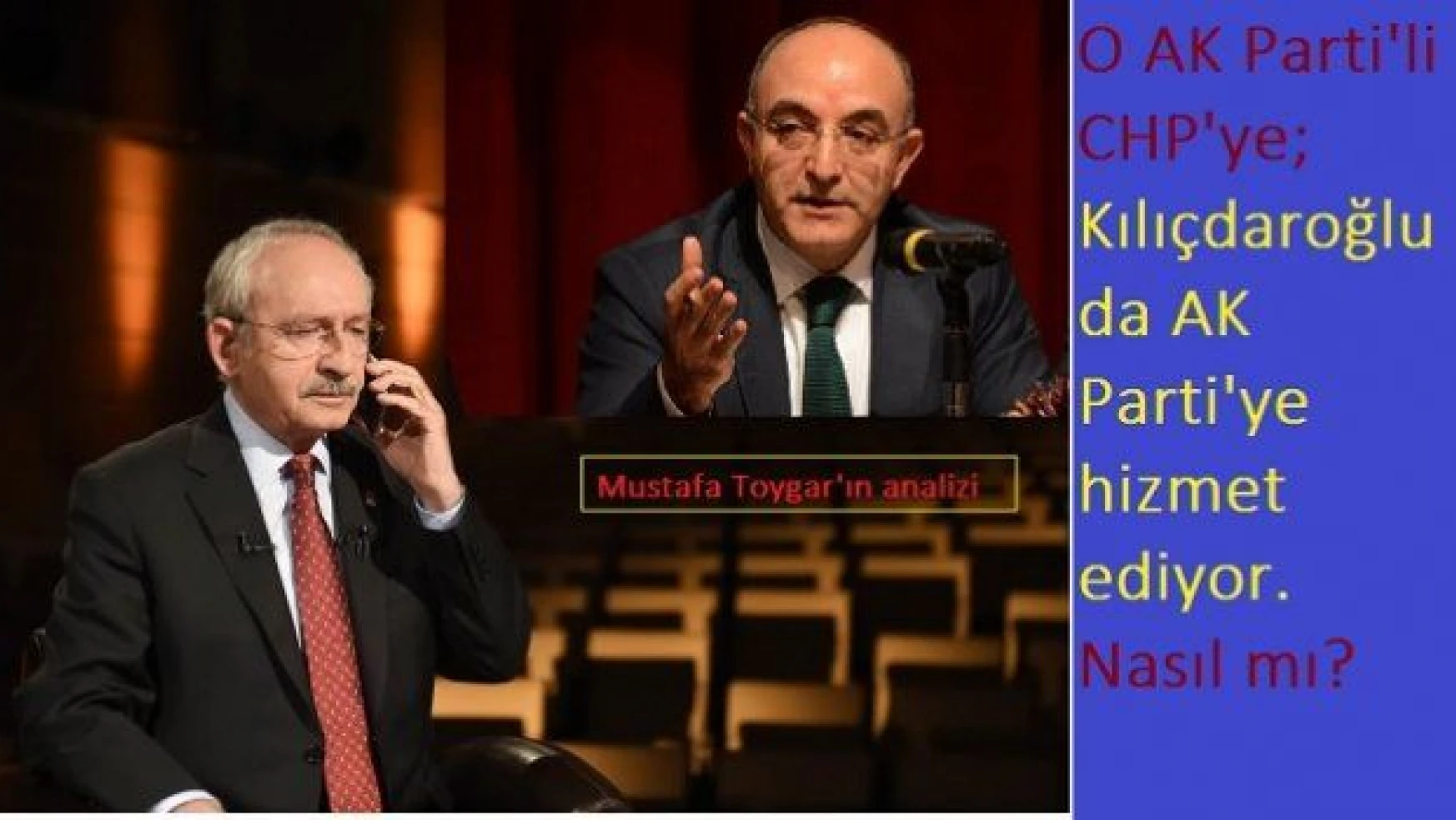 O AK Parti'li CHP'ye, Kılıçdaroğlu da AKP'ye çalışıyor