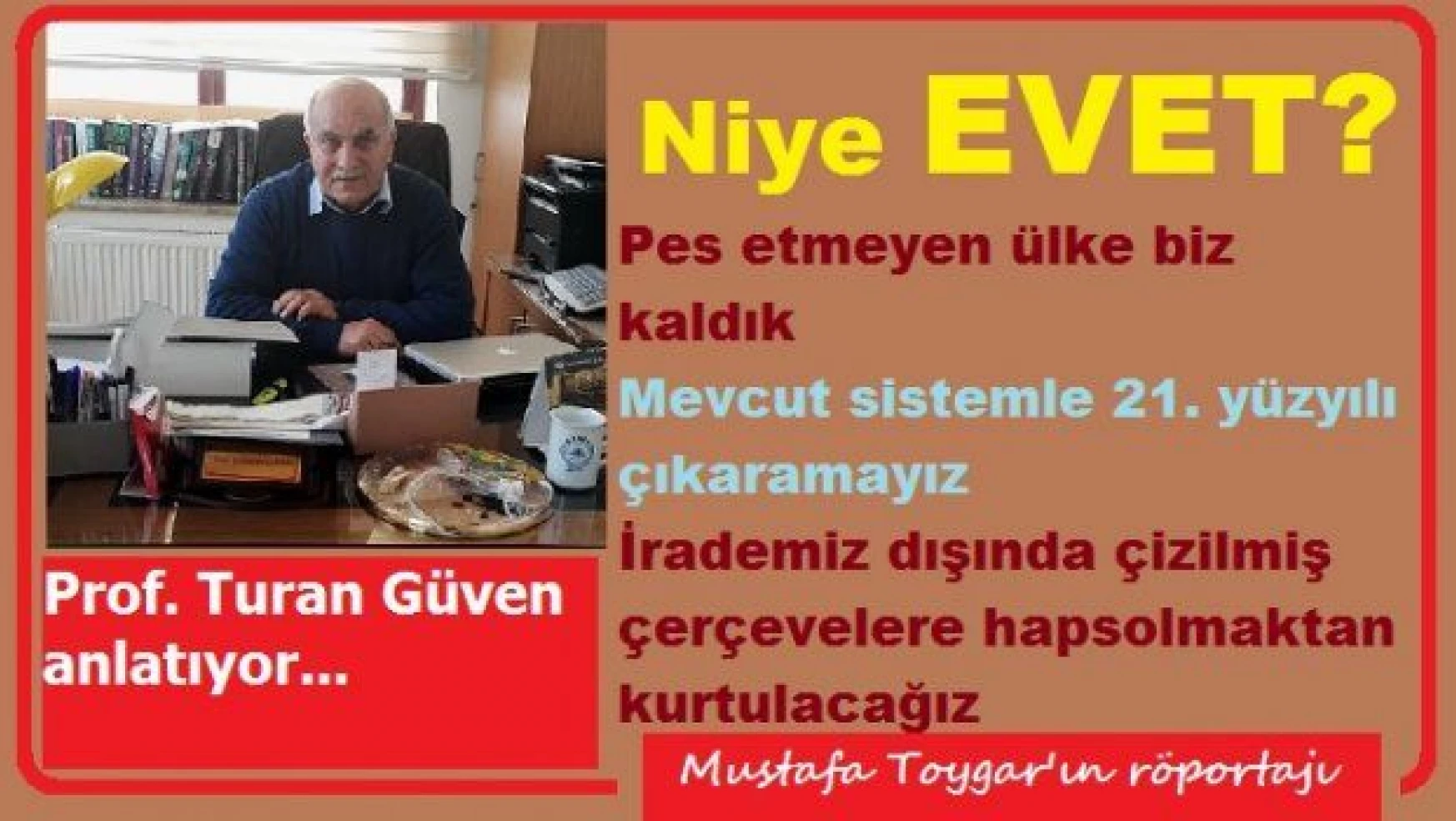 Prof. Turan Güven neden EVET diyor?
