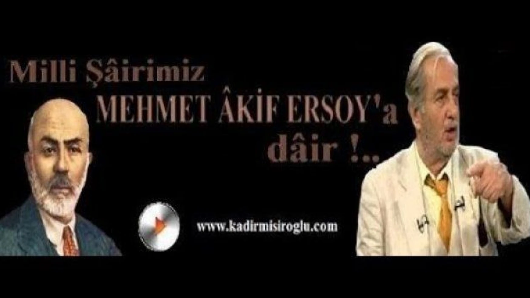 Tarihçi Kadir Mısıroğlu, Mehmet Akif'e 'PEZEVENK' demiş!