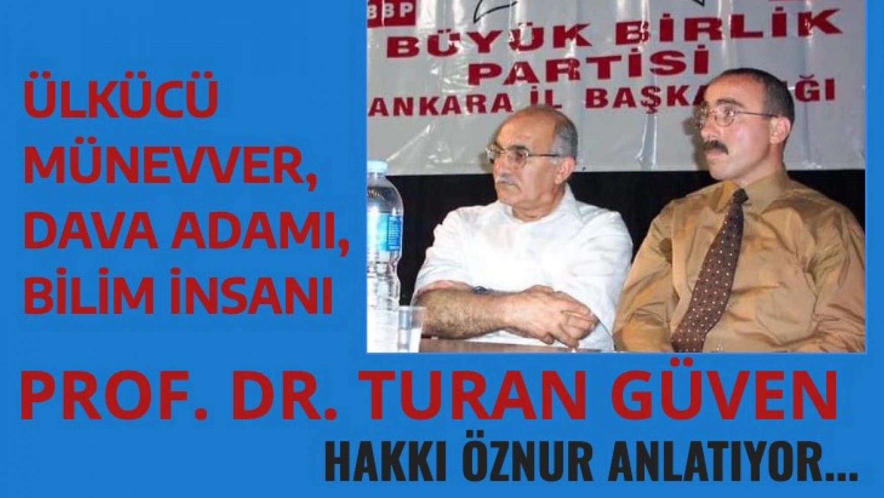 Ülkücü, münevver, dava insanı Prof. Dr. Turan Güven'i Hakkı Öznur anlatıyor
