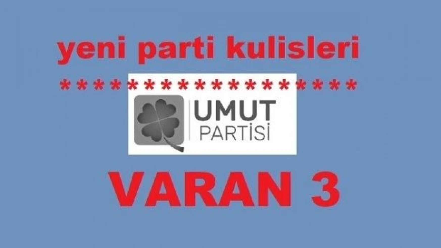 Yeni parti kulislerinde VARAN 3… UMUT PARTİSİ'nin arkasında kim ya da kimler var?