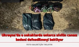 Ukrayna'da o sokaklarda onlarca sivilin cansız bedeni defnedilmeyi bekliyor