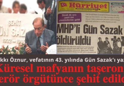 Hakkı Öznur: Gün Sazak küresel mafyanın taşeronu terör örgütünce şehit edildi