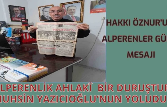 Hakkı Öznur: Alperenlik ahlaki bir duruştur, Muhsin Yazıcıoğlu'nun yoludur