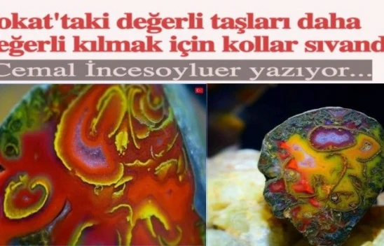 Tokat'ın değerli taşları artık daha değerli olacak