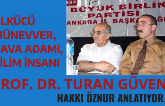 Ülkücü, münevver, dava insanı Prof. Dr. Turan Güven'i Hakkı Öznur anlatıyor
