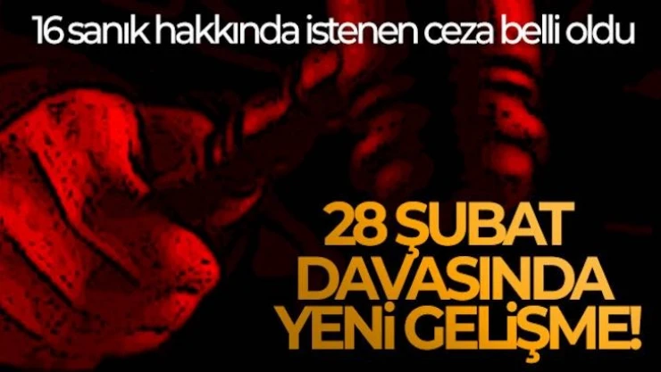 28 Şubat davasında sanıklara 20 yıla kadar hapis cezası istendi
