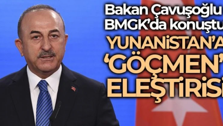 Bakan Çavuşoğlu'ndan BMGK'de Yunanistan'a 'göçmen' eleştirisi