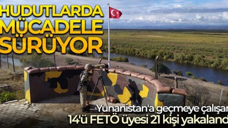 Yunanistan'a geçmeye çalışan 14'ü FETÖ üyesi 21 kişi yakayı ele verdi