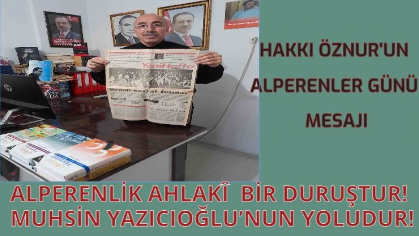 Hakkı Öznur: Alperenlik ahlaki bir duruştur, Muhsin Yazıcıoğlu'nun yoludur
