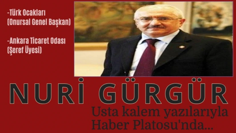 Usta kalem Nuri Gürgür yazılarıyla Haber Platosu'nda