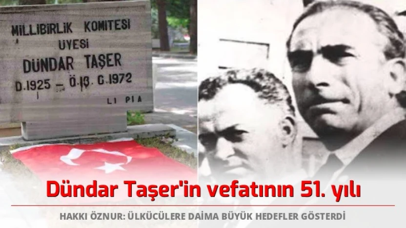 Hakkı Öznur: Dündar Taşer ülkücülere daima büyük hedefler gösterdi